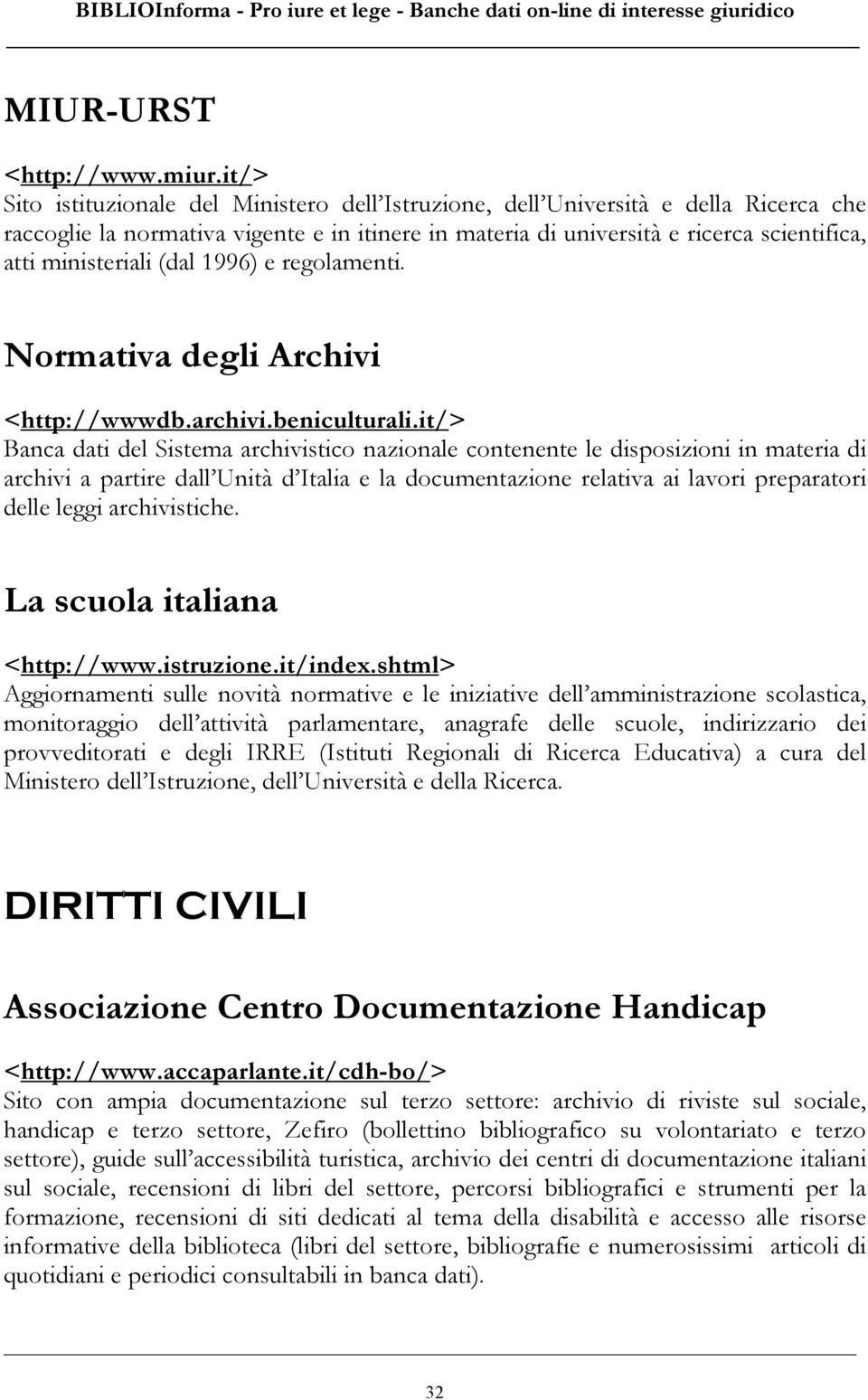 ministeriali (dal 1996) e regolamenti. Normativa degli Archivi <http://wwwdb.archivi.beniculturali.