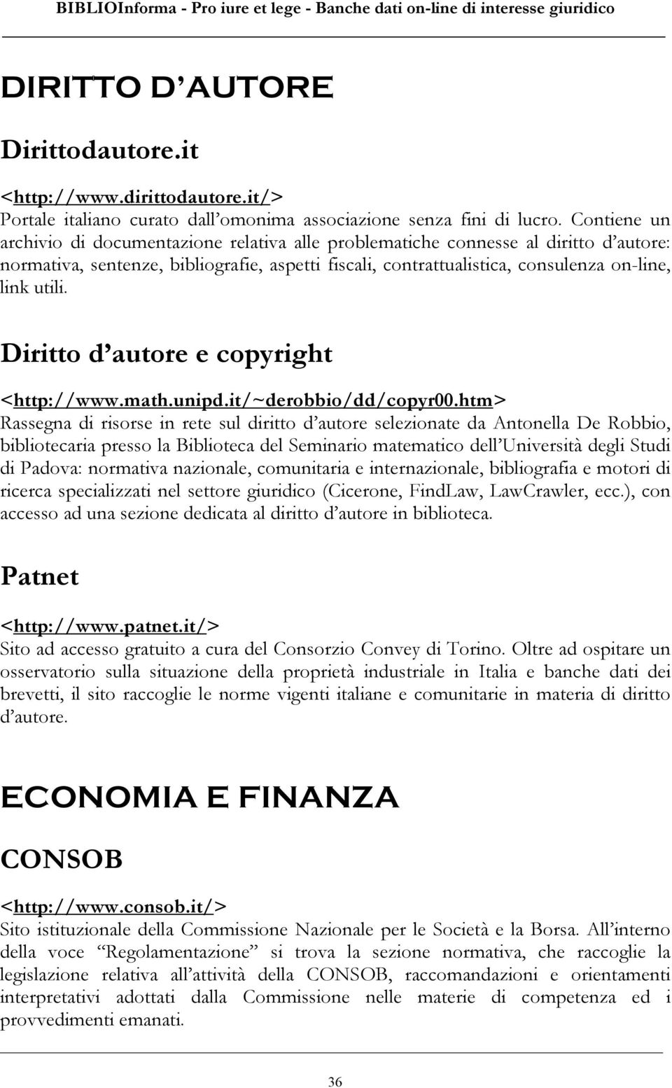 Diritto d autore e copyright <http://www.math.unipd.it/~derobbio/dd/copyr00.