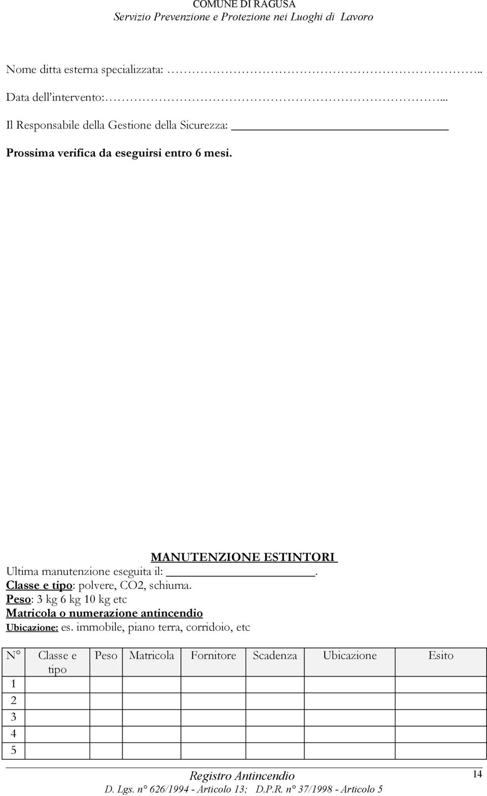 MANUTENZIONE ESTINTORI Ultima manutenzione eseguita il:. Classe e tipo: polvere, CO2, schiuma.