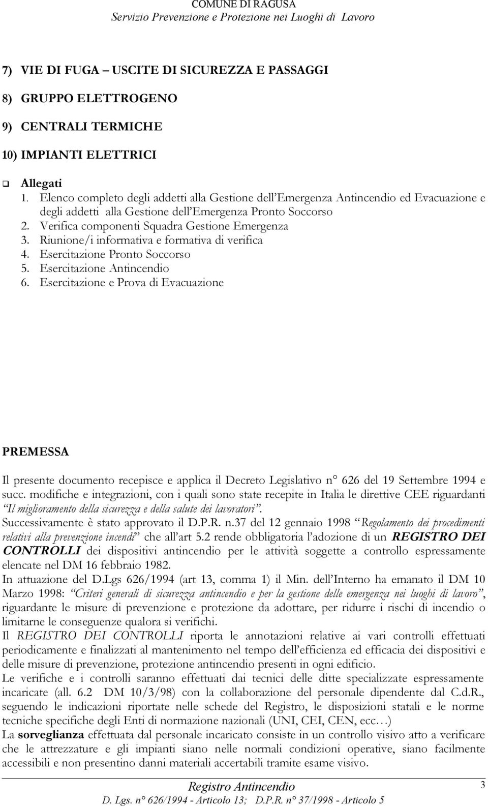 Riunione/i informativa e formativa di verifica 4. Esercitazione Pronto Soccorso 5. Esercitazione Antincendio 6.