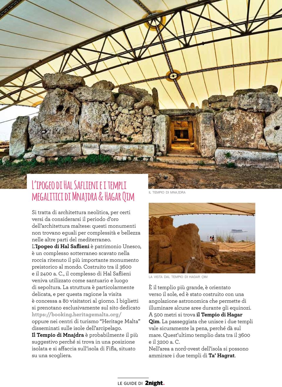 L Ipogeo di Hal Saflieni è patrimonio Unesco, è un complesso sotterraneo scavato nella roccia ritenuto il più importante monumento preistorico al mondo. Co