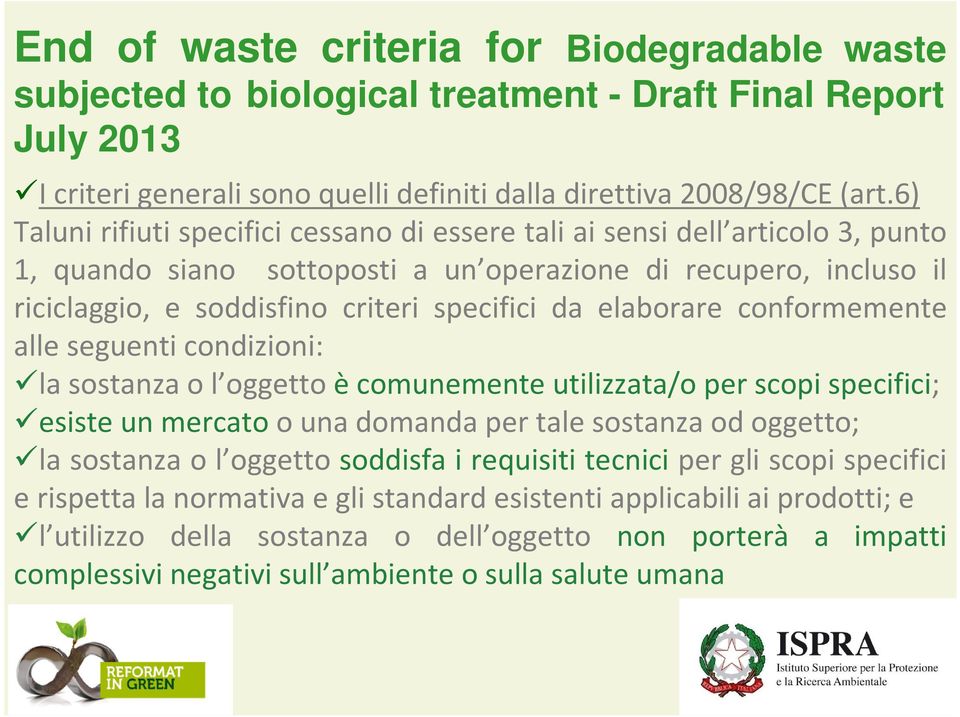 elaborare conformemente alle seguenti condizioni: la sostanza o l oggetto è comunemente utilizzata/o per scopi specifici; esiste un mercato o una domanda per tale sostanza od oggetto; la sostanza o l