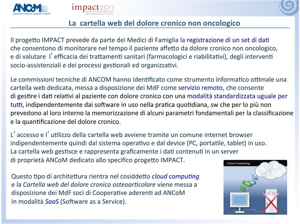 socio- assistenziali e dei processi ges.onali ed organizza.vi. Le commissioni tecniche di ANCOM hanno iden.ficato come strumento informa.