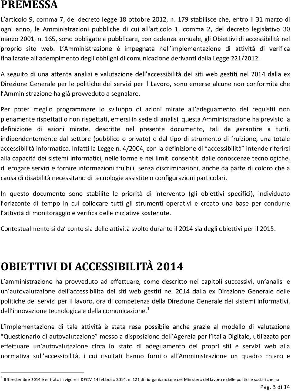 165, sono obbligate a pubblicare, con cadenza annuale, gli Obiettivi di accessibilità nel proprio sito web.