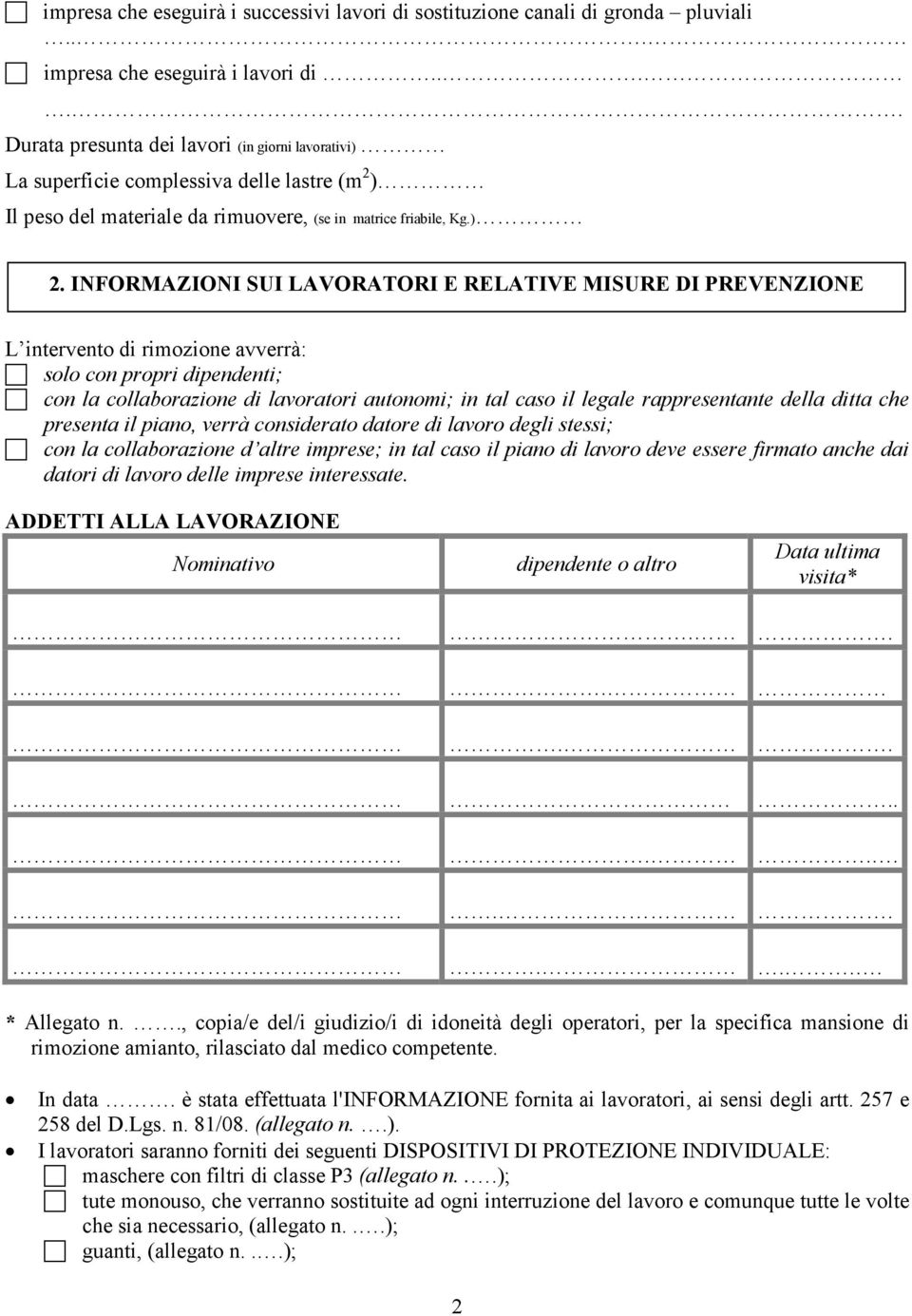 INFORMAZIONI SUI LAVORATORI E RELATIVE MISURE DI PREVENZIONE L intervento di rimozione avverrà: solo con propri dipendenti; con la collaborazione di lavoratori autonomi; in tal caso il legale