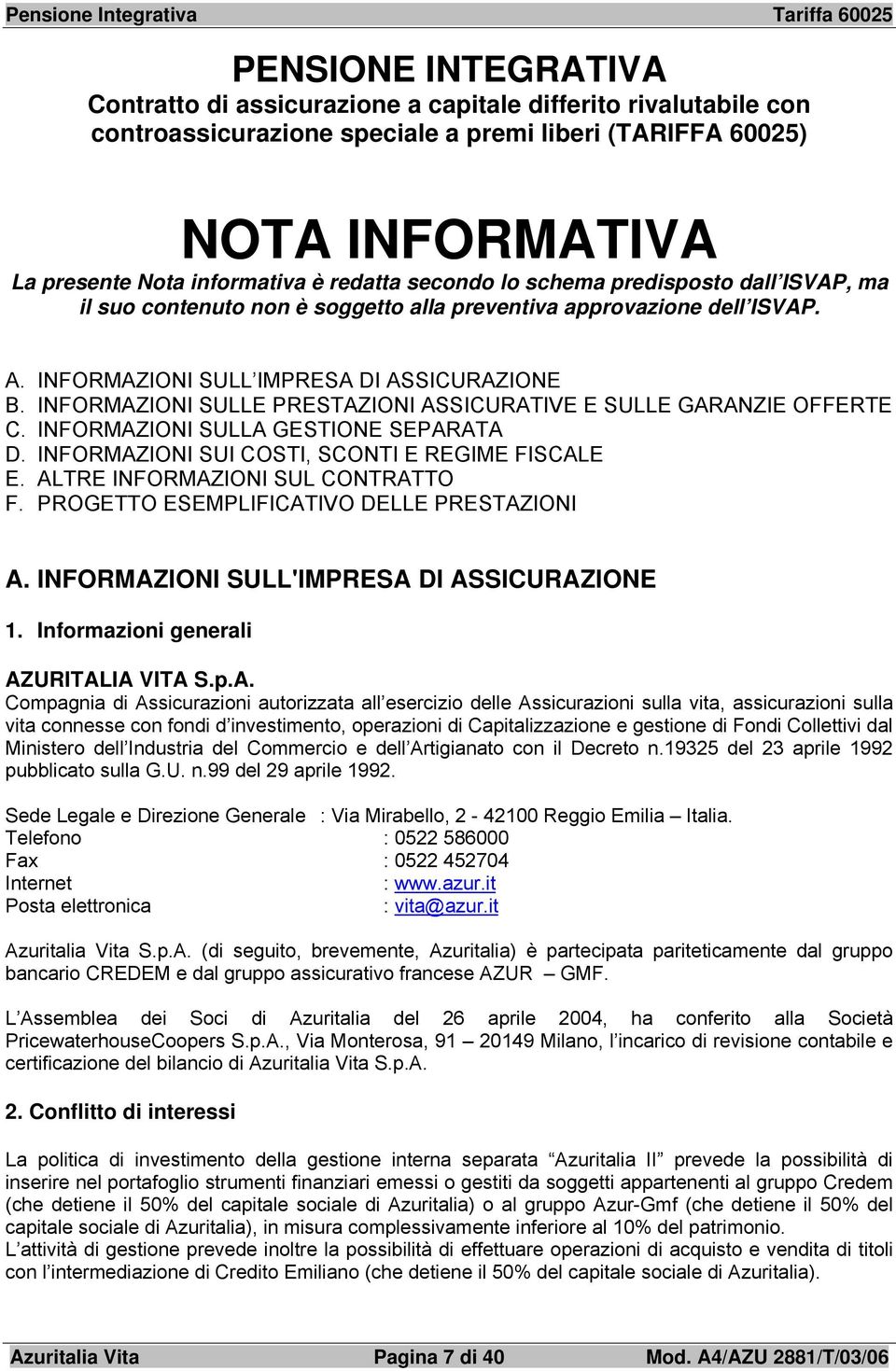 INFORMAZIONI SULLE PRESTAZIONI ASSICURATIVE E SULLE GARANZIE OFFERTE C. INFORMAZIONI SULLA GESTIONE SEPARATA D. INFORMAZIONI SUI COSTI, SCONTI E REGIME FISCALE E. ALTRE INFORMAZIONI SUL CONTRATTO F.