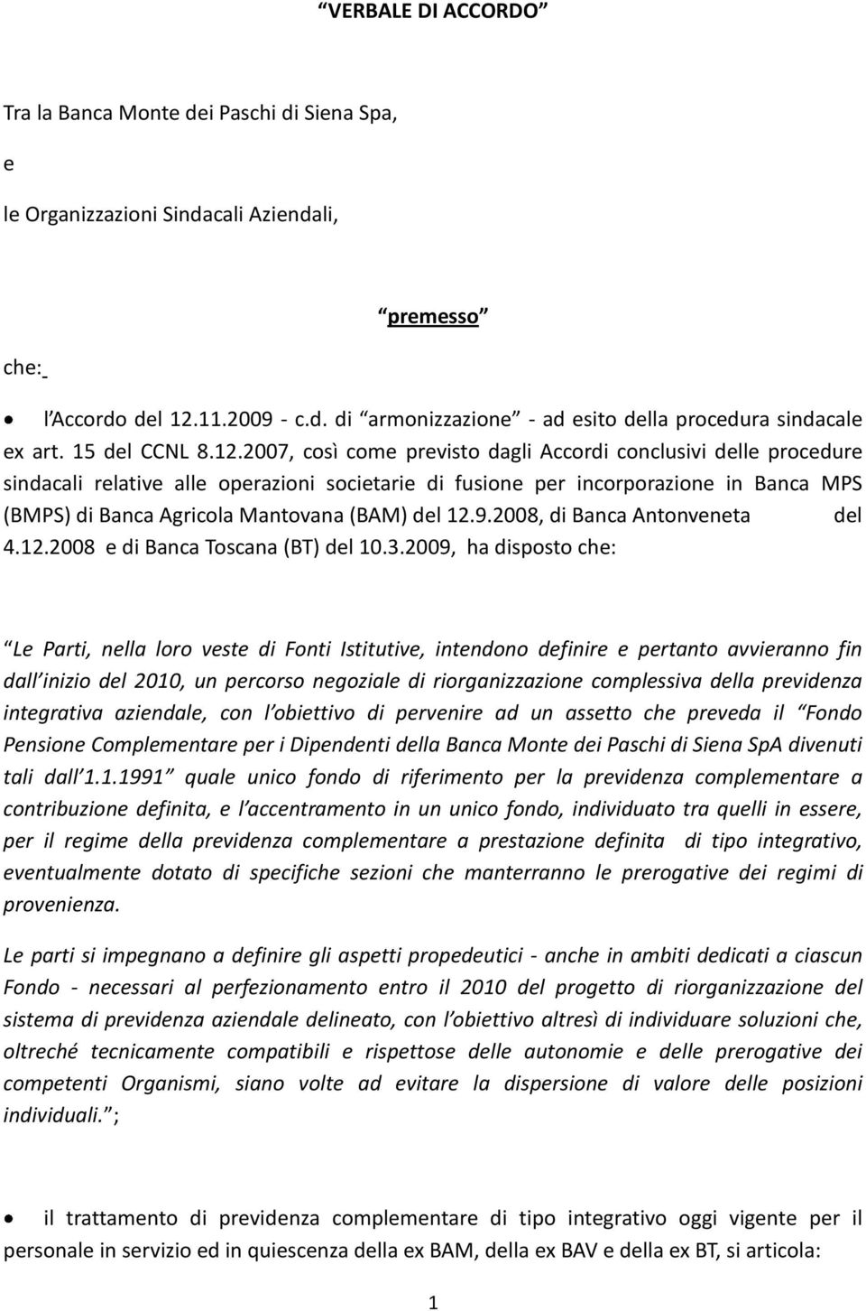 2007, così come previsto dagli Accordi conclusivi delle procedure sindacali relative alle operazioni societarie di fusione per incorporazione in Banca MPS (BMPS) di Banca Agricola Mantovana (BAM) del