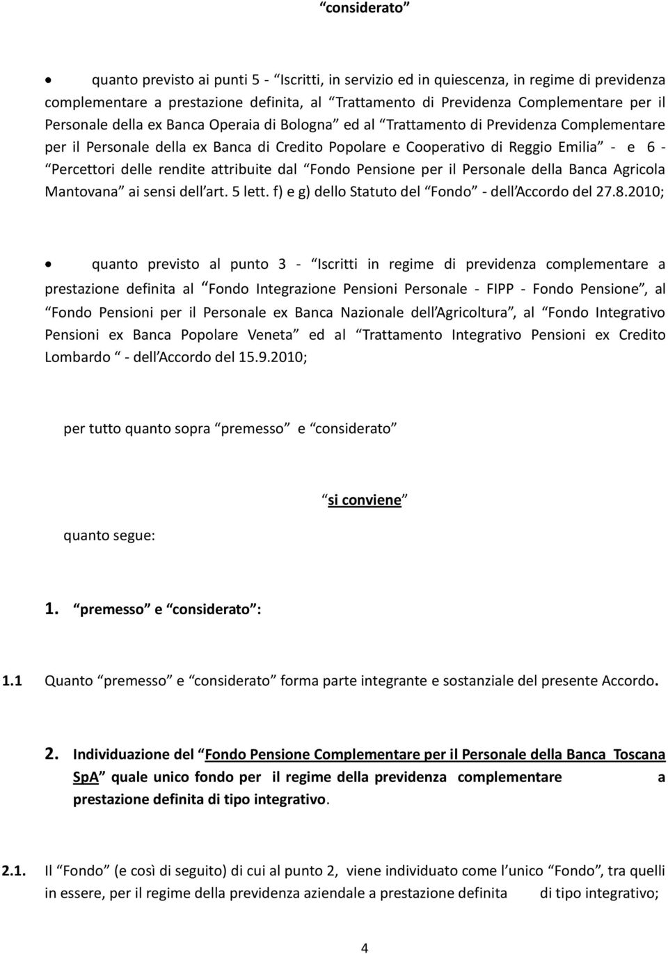 rendite attribuite dal Fondo Pensione per il Personale della Banca Agricola Mantovana ai sensi dell art. 5 lett. f) e g) dello Statuto del Fondo - dell Accordo del 27.8.