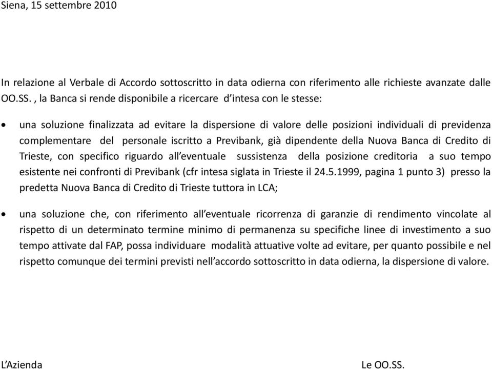 iscritto a Previbank, già dipendente della Nuova Banca di Credito di Trieste, con specifico riguardo all eventuale sussistenza della posizione creditoria a suo tempo esistente nei confronti di