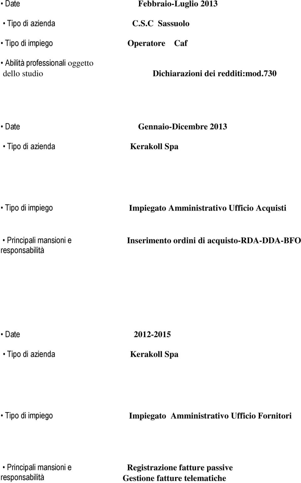 730 Date Gennaio-Dicembre 2013 Tipo di azienda Kerakoll Spa Impiegato Amministrativo Ufficio Acquisti