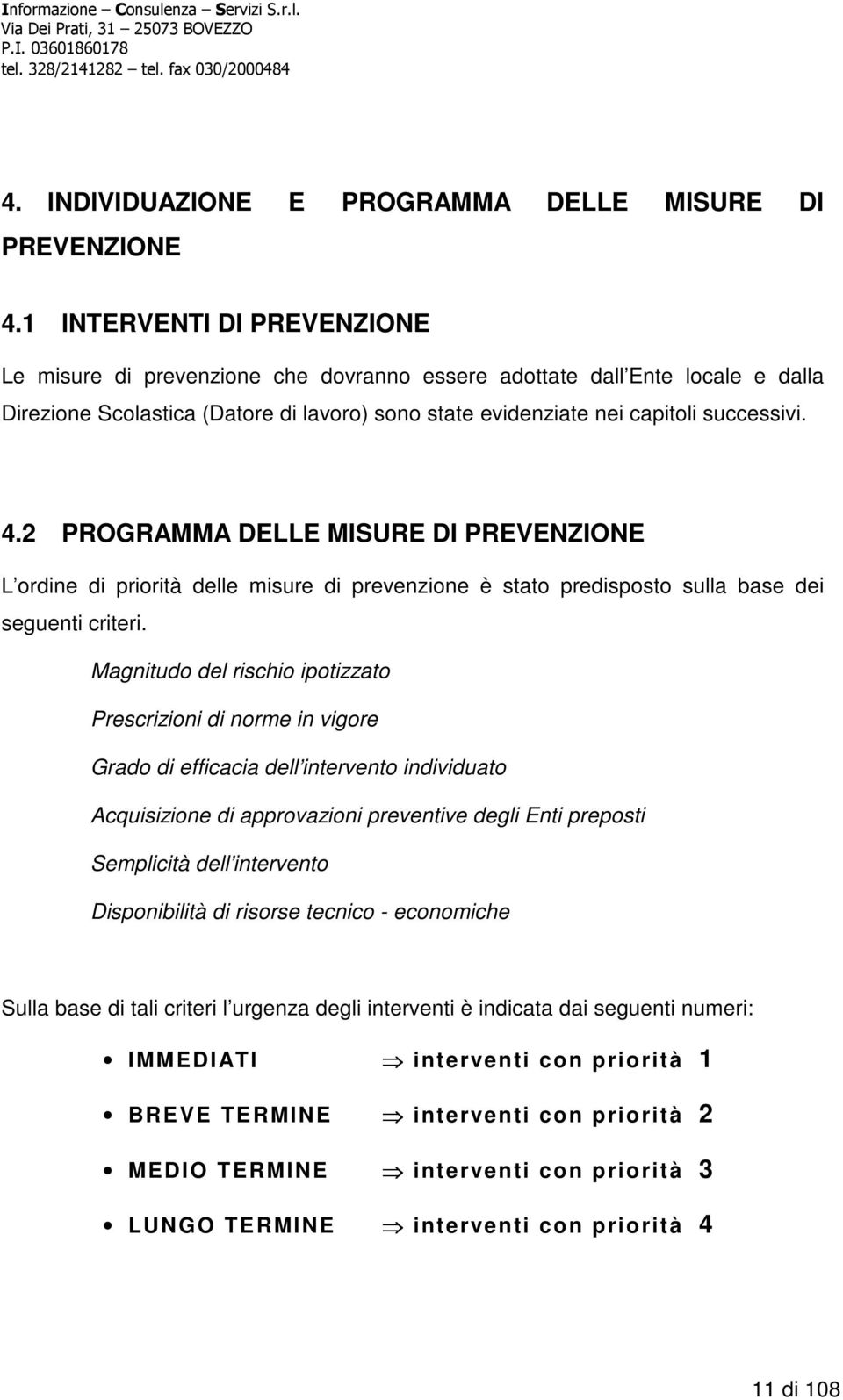 2 PROGRAMMA DELLE MISURE DI PREVENZIONE L ordine di priorità delle misure di prevenzione è stato predisposto sulla base dei seguenti criteri.