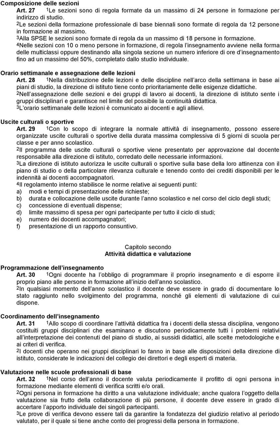 3Alla SPSE le sezioni sono formate di regola da un massimo di 18 persone in formazione.