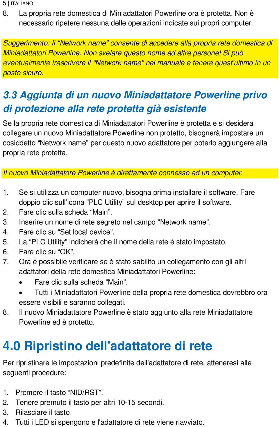 Si può eventualmente trascrivere il Network name nel manuale e tenere quest'ultimo in un posto sicuro. 3.