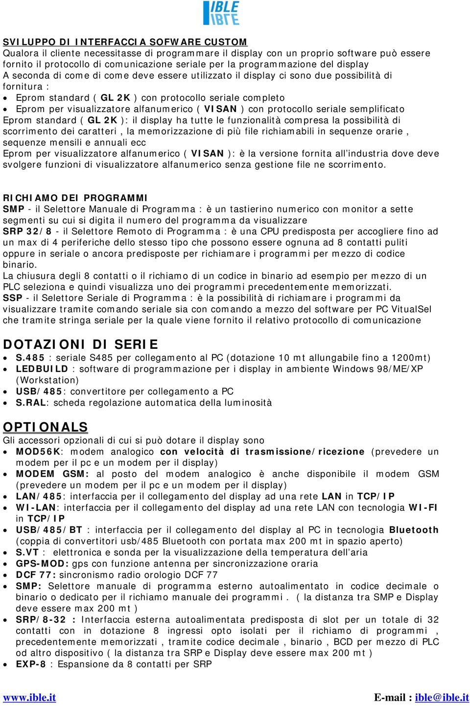 visualizzatore alfanumerico ( VISAN ) con protocollo seriale semplificato Eprom standard ( GL 2K ): il display ha tutte le funzionalità compresa la possibilità di scorrimento dei caratteri, la