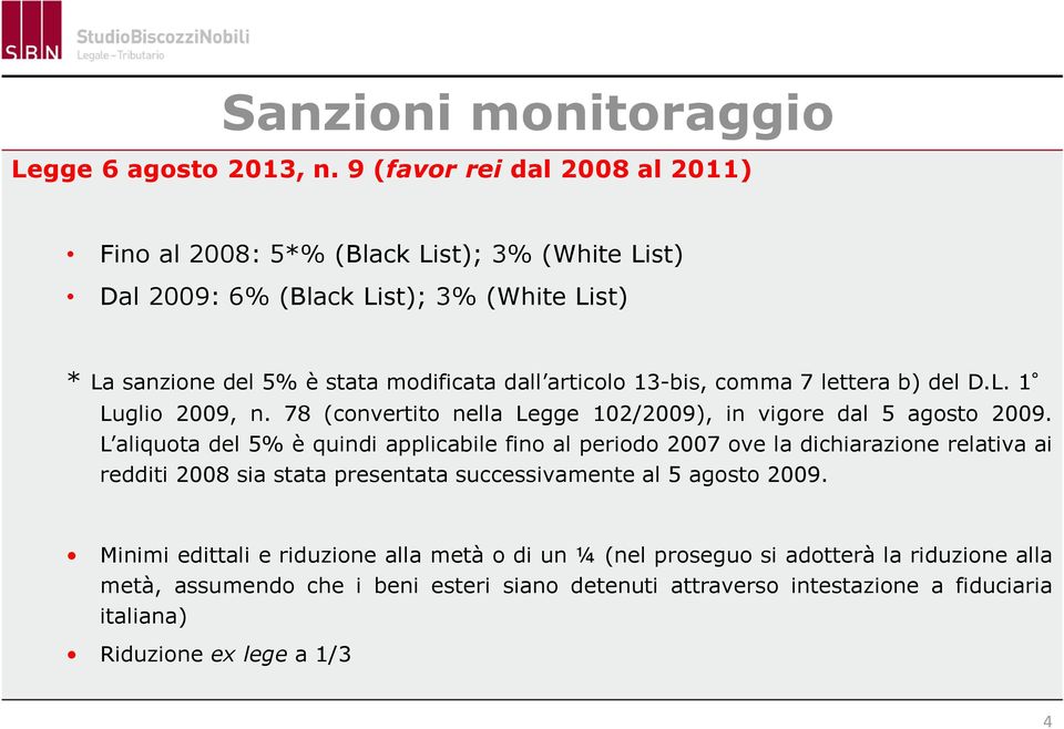 13-bis, comma 7 lettera b) del D.L. 1 Luglio 2009, n. 78 (convertito nella Legge 102/2009), in vigore dal 5 agosto 2009.