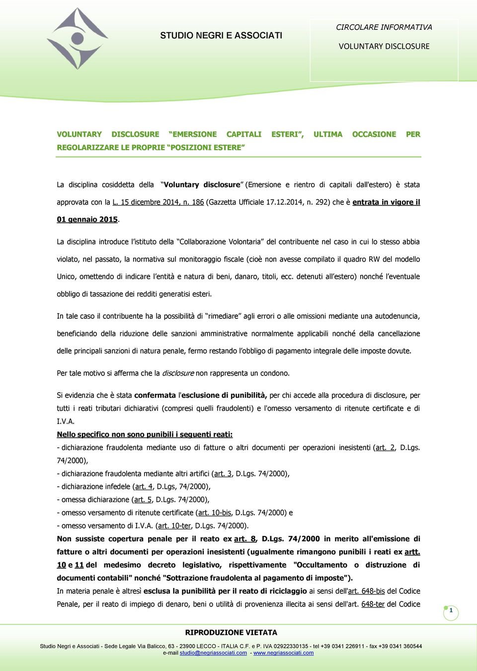 La disciplina introduce l istituto della Collaborazione Volontaria del contribuente nel caso in cui lo stesso abbia violato, nel passato, la normativa sul monitoraggio fiscale (cioè non avesse