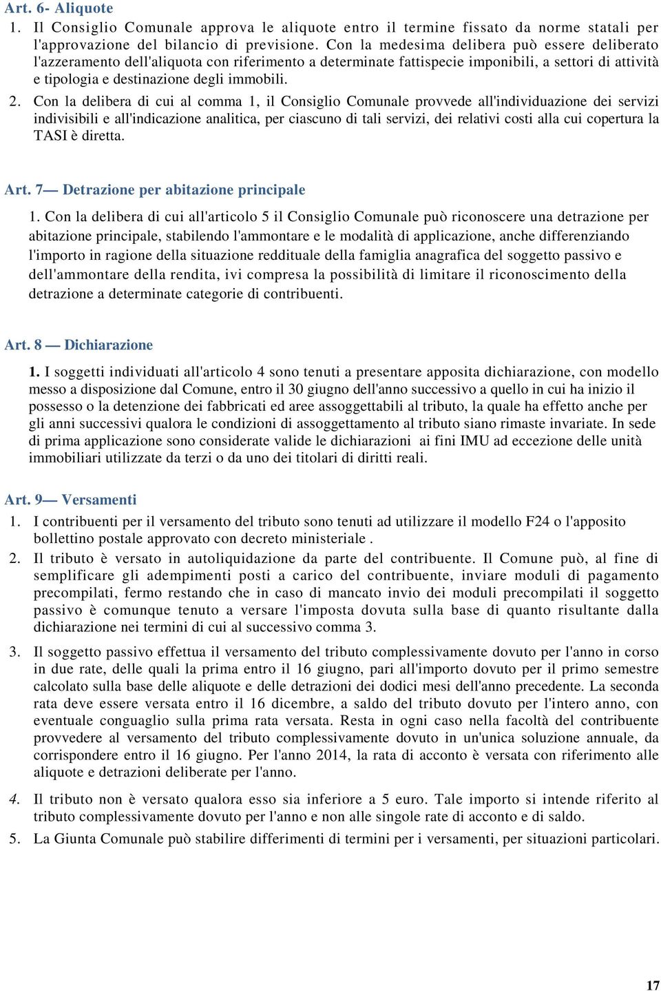 Con la delibera di cui al comma 1, il Consiglio Comunale provvede all'individuazione dei servizi indivisibili e all'indicazione analitica, per ciascuno di tali servizi, dei relativi costi alla cui