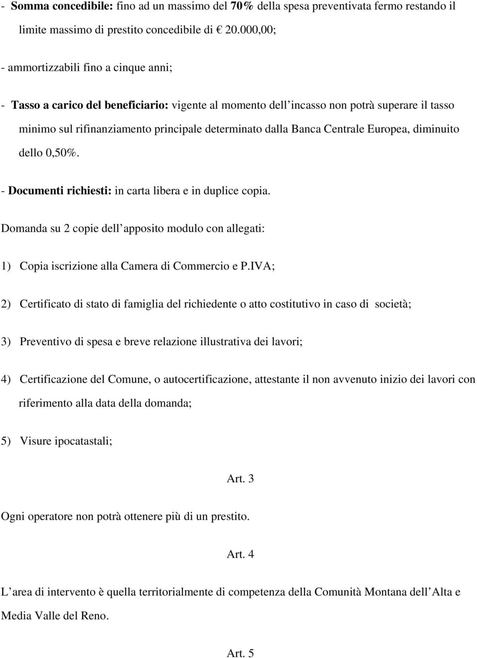 Banca Centrale Europea, diminuito dello 0,50%. - Documenti richiesti: in carta libera e in duplice copia.