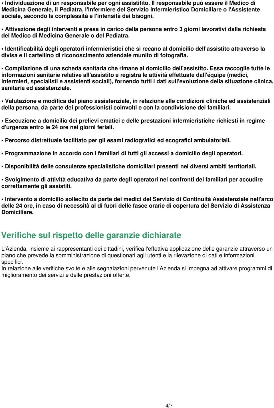 Attivazione degli interventi e presa in carico della persona entro 3 giorni lavorativi dalla richiesta del Medico di Medicina Generale o del Pediatra.