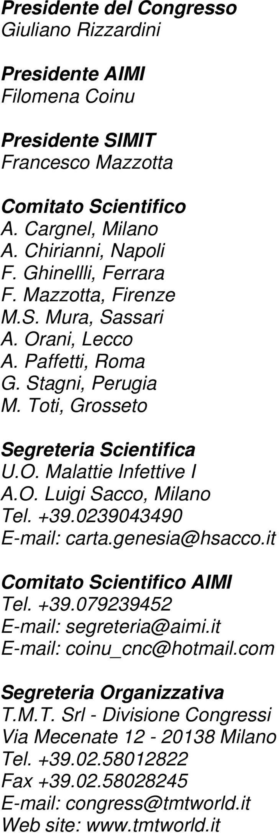 O. Luigi Sacco, Milano Tel. +39.0239043490 E-mail: carta.genesia@hsacco.it Comitato Scientifico AIMI Tel. +39.079239452 E-mail: segreteria@aimi.it E-mail: coinu_cnc@hotmail.