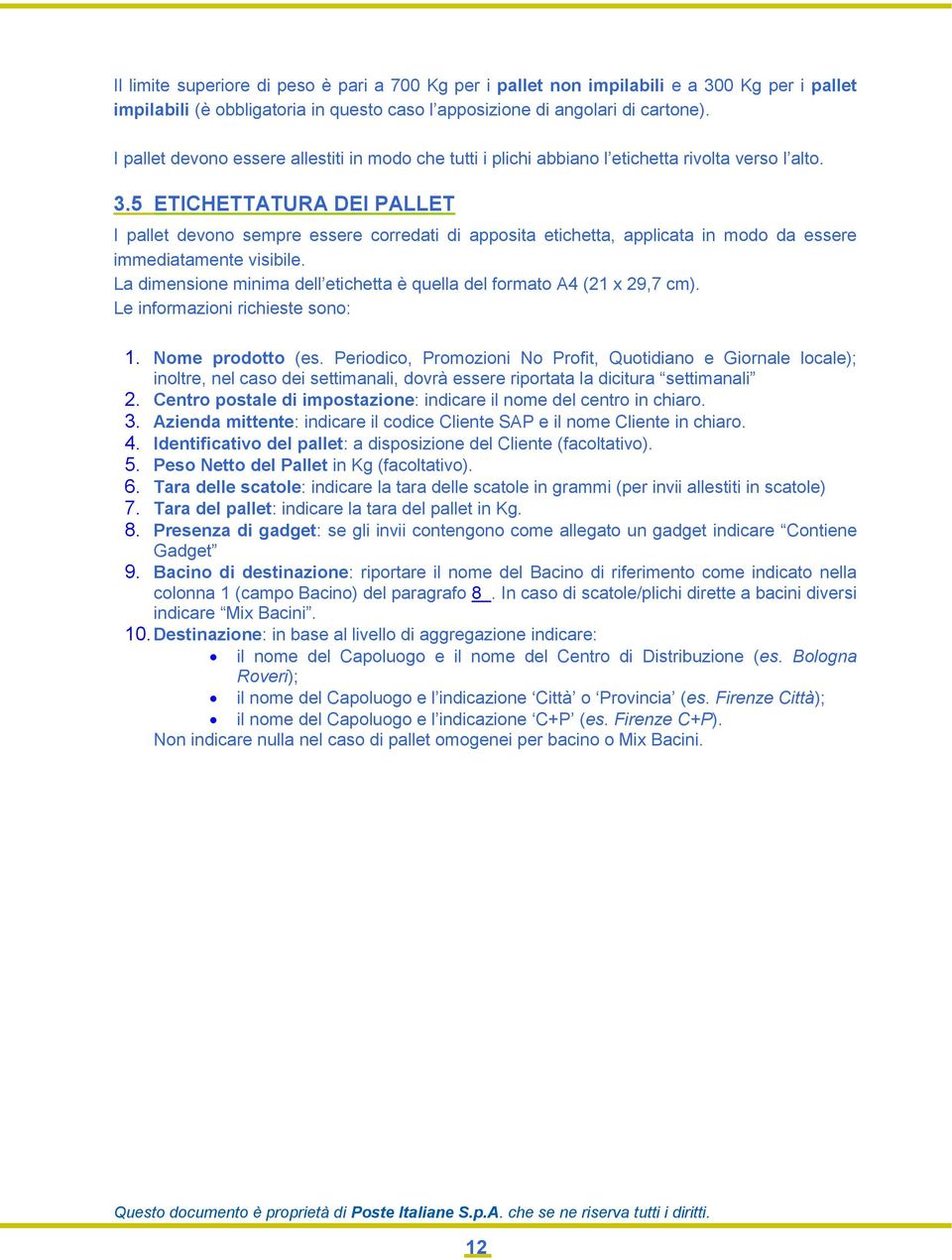 5 ETICHETTATURA DEI PALLET I pallet devono sempre essere corredati di apposita etichetta, applicata in modo da essere immediatamente visibile.