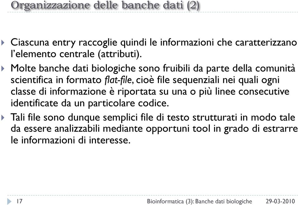 informazione è riportata su una o più linee consecutive identificate da un particolare codice.