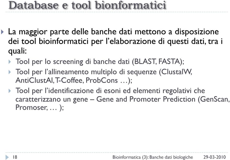 multiplo di sequenze (ClustalW, AntiClustAl, T-Coffee, ProbCons ); Tool per l identificazione di esoni ed elementi