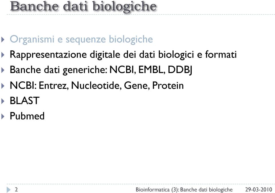 dati generiche: NCBI, EMBL, DDBJ NCBI: Entrez, Nucleotide,