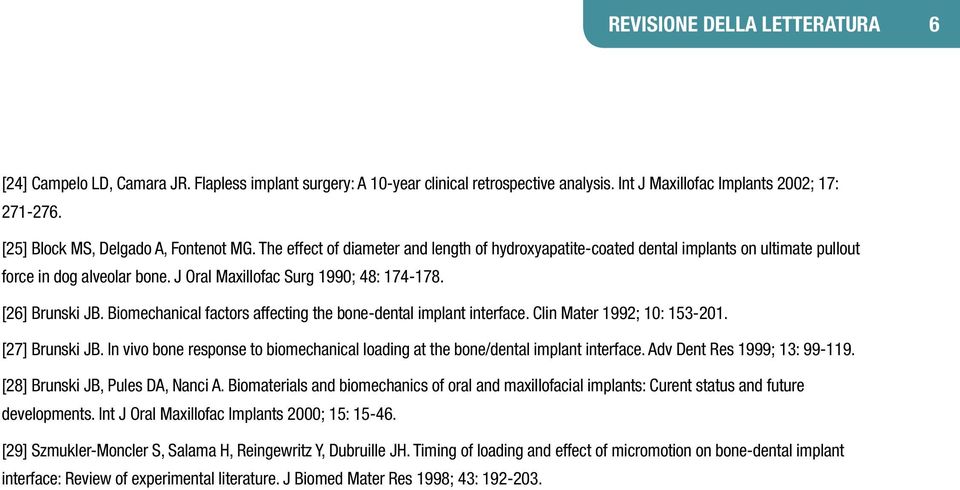 J Oral Maxillofac Surg 1990; 48: 174-178. [26] Brunski JB. Biomechanical factors affecting the bone-dental implant interface. Clin Mater 1992; 10: 153-201. [27] Brunski JB.