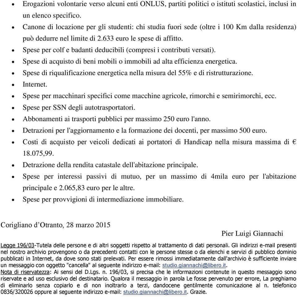 Spese per colf e badanti deducibili (compresi i contributi versati). Spese di acquisto di beni mobili o immobili ad alta efficienza energetica.