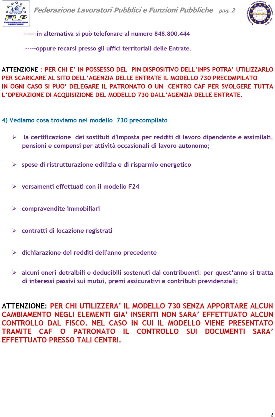 PATRONATO O UN CENTRO CAF PER SVOLGERE TUTTA L OPERAZIONE DI ACQUISIZIONE DEL MODELLO 730 DALL AGENZIA DELLE ENTRATE.