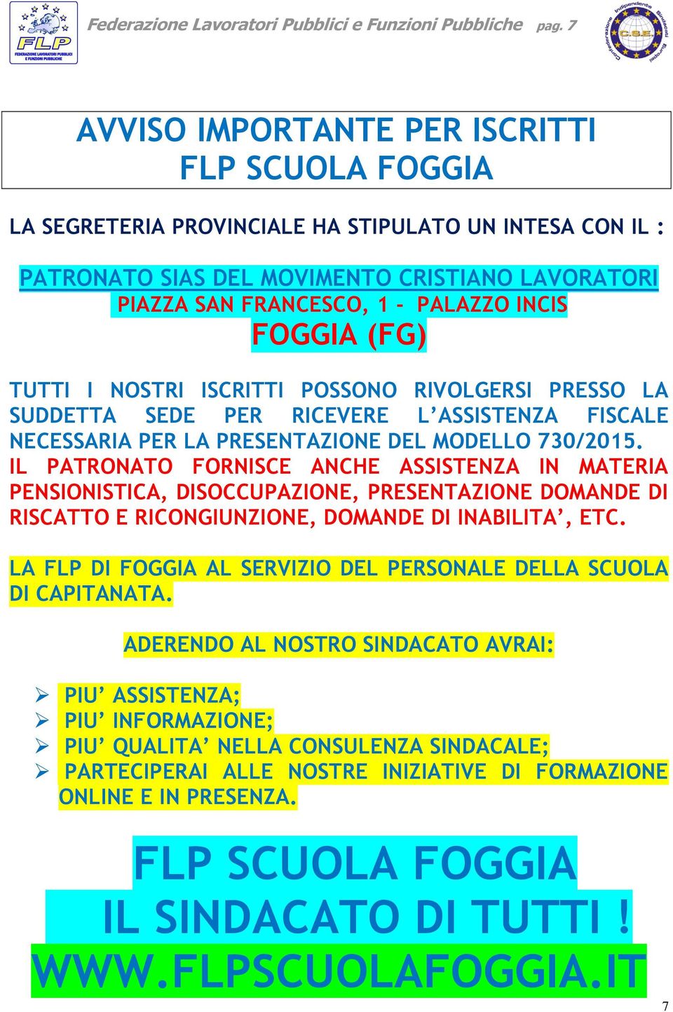 FOGGIA (FG) TUTTI I NOSTRI ISCRITTI POSSONO RIVOLGERSI PRESSO LA SUDDETTA SEDE PER RICEVERE L ASSISTENZA FISCALE NECESSARIA PER LA PRESENTAZIONE DEL MODELLO 730/2015.