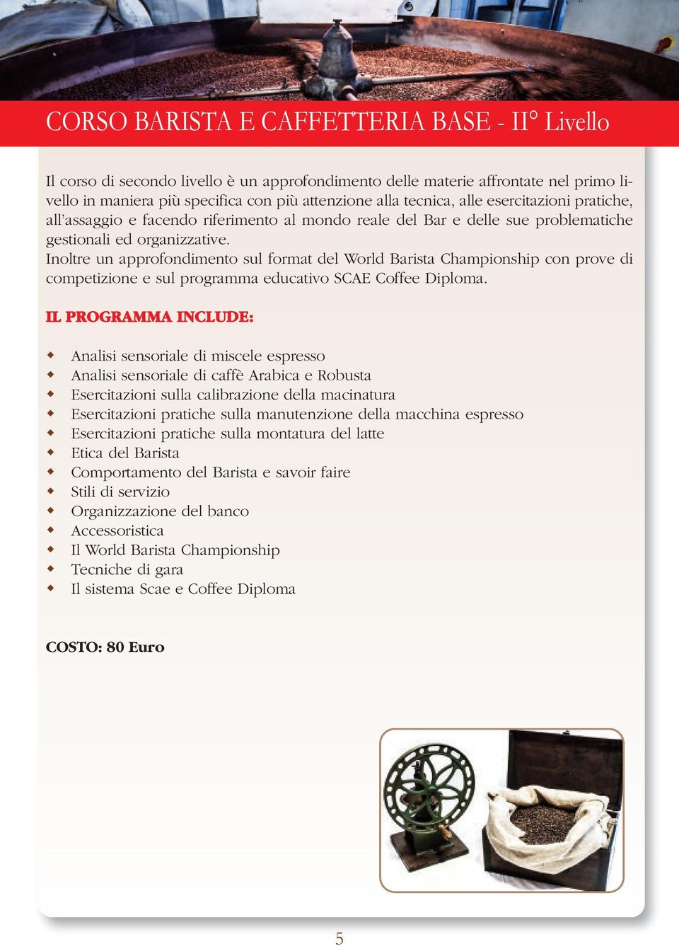 Inoltre un approfondimento sul format del World Barista Championship con prove di competizione e sul programma educativo SCAE Coffee Diploma.