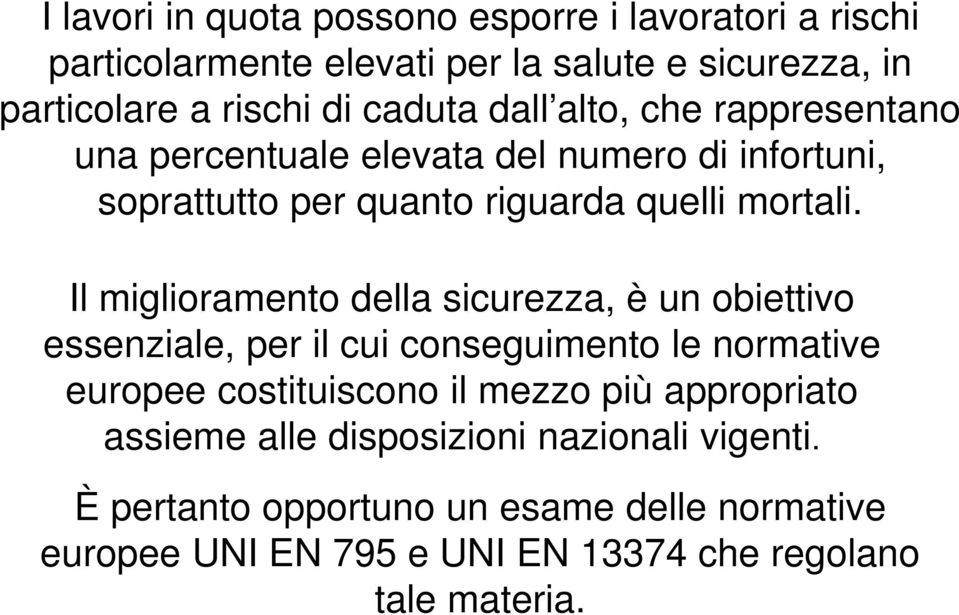 Il miglioramento della sicurezza, è un obiettivo essenziale, per il cui conseguimento le normative europee costituiscono il mezzo più