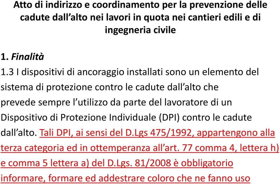 sempre l utilizzo da parte del lavoratore di un Dispositivo di Protezione Individuale (DPI) contro le cadute dall alto.