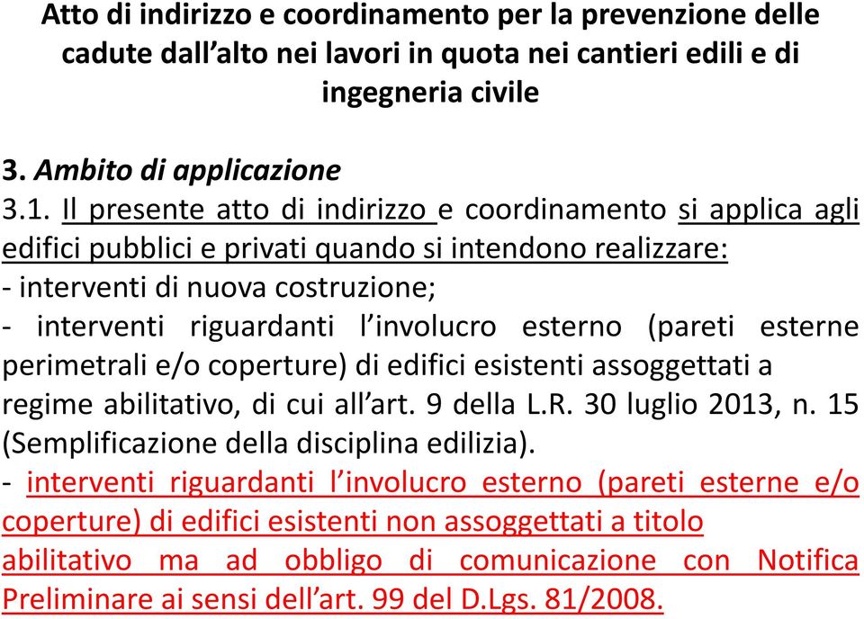 interventi riguardanti l involucro esterno (pareti esterne perimetrali e/o coperture) di edifici esistenti assoggettati a regime abilitativo, di cui all art.