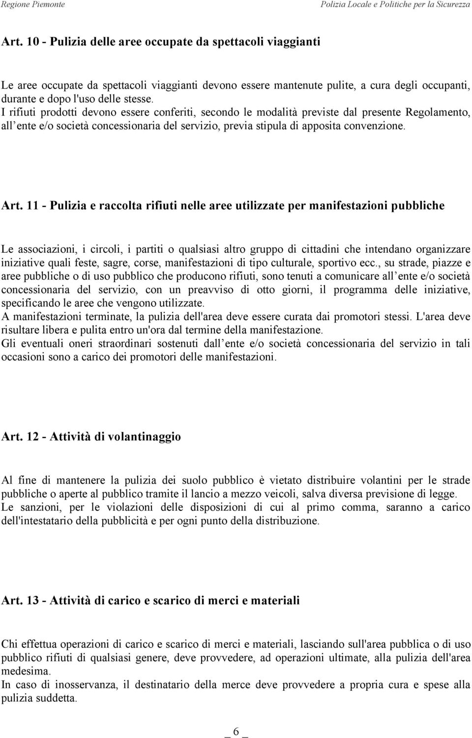 11 - Pulizia e raccolta rifiuti nelle aree utilizzate per manifestazioni pubbliche Le associazioni, i circoli, i partiti o qualsiasi altro gruppo di cittadini che intendano organizzare iniziative