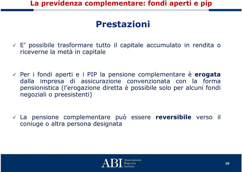 convenzionata con la forma pensionistica (l erogazione diretta è possibile solo per alcuni fondi