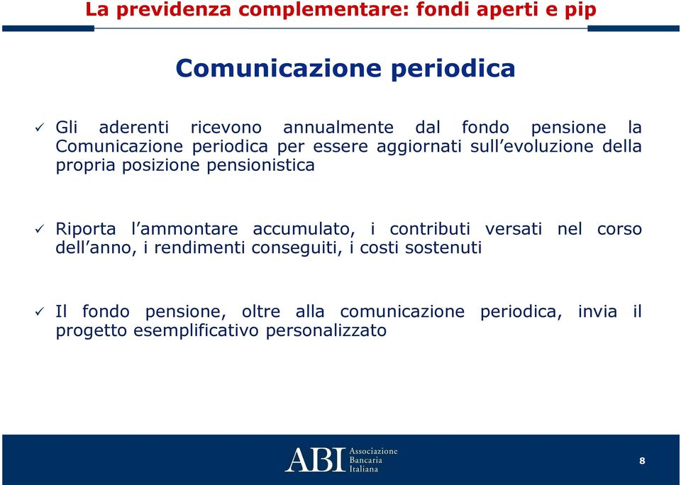 ammontare accumulato, i contributi versati nel corso dell anno, i rendimenti conseguiti, i costi