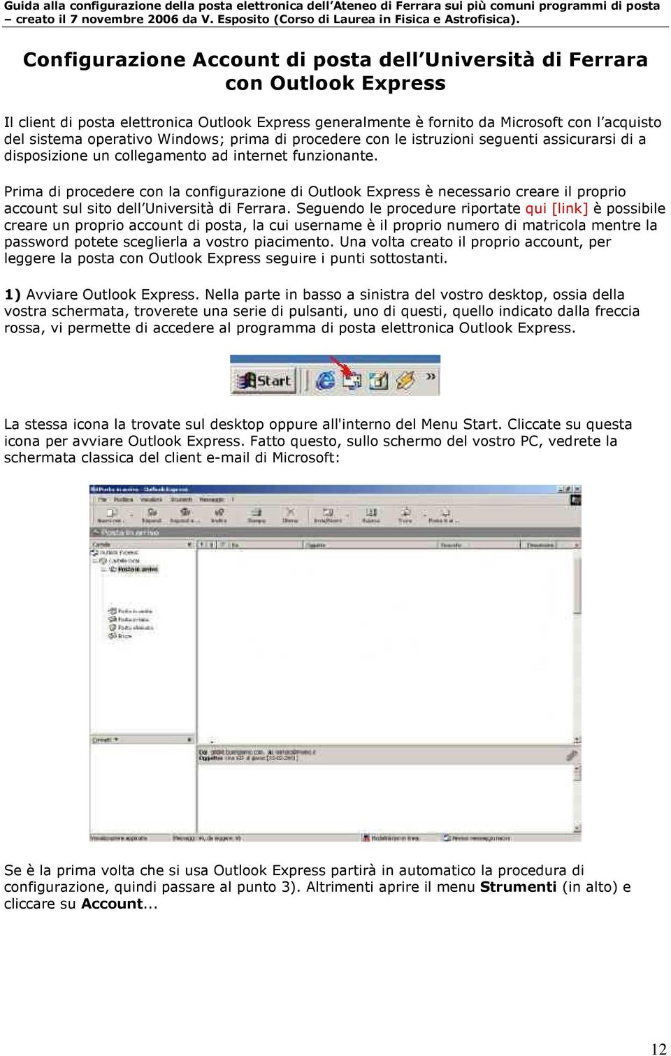Prima di procedere con la configurazione di Outlook Express è necessario creare il proprio account sul sito dell Università di Ferrara.