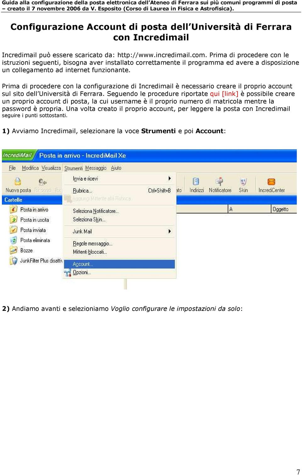 Prima di procedere con la configurazione di Incredimail è necessario creare il proprio account sul sito dell Università di Ferrara.