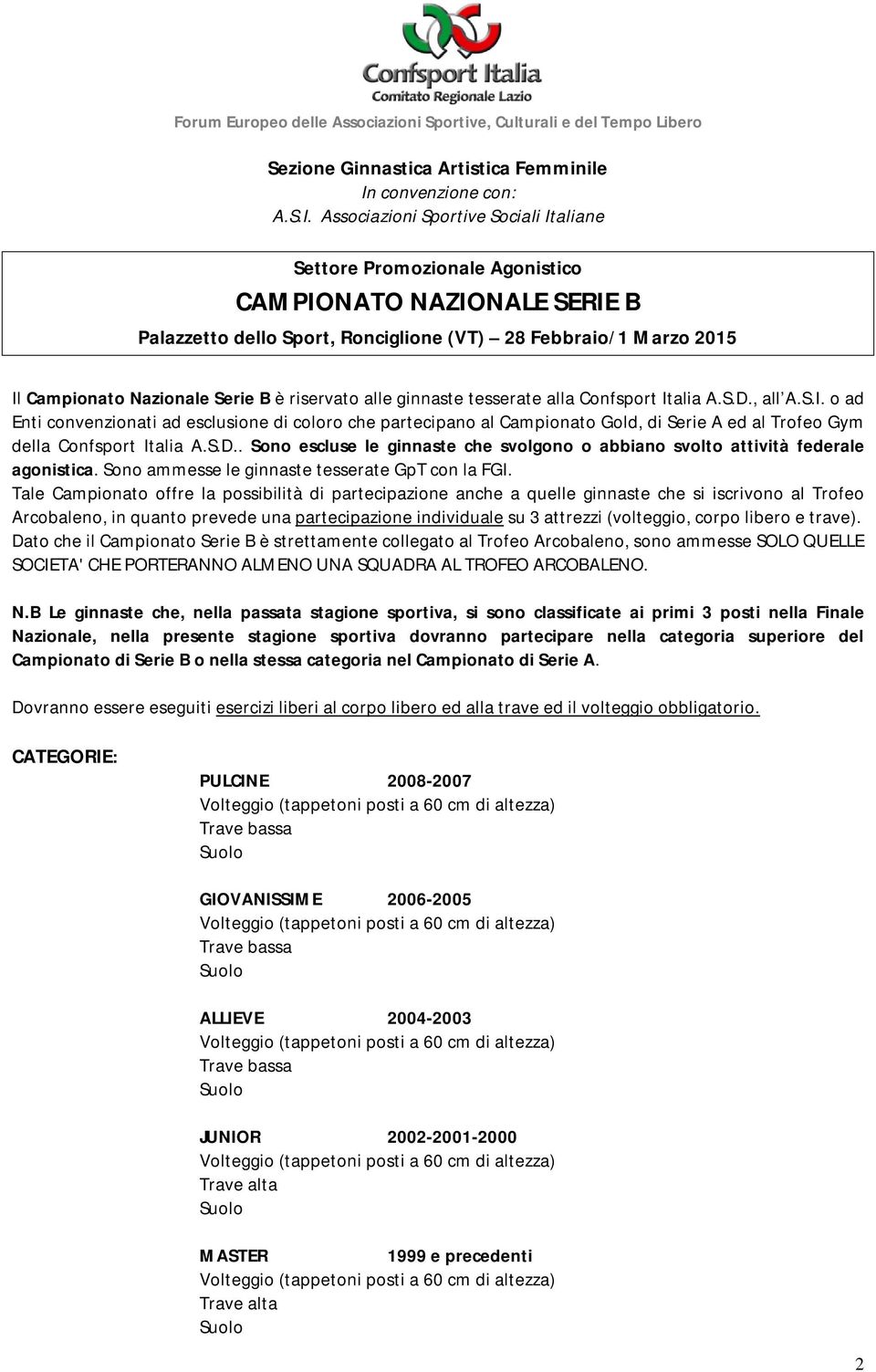 Associazioni Sportive Sociali Italiane Settore Promozionale Agonistico CAMPIONATO NAZIONALE SERIE B Palazzetto dello Sport, Ronciglione (VT) 28 Febbraio/1 Marzo 2015 Il Campionato Nazionale Serie B è