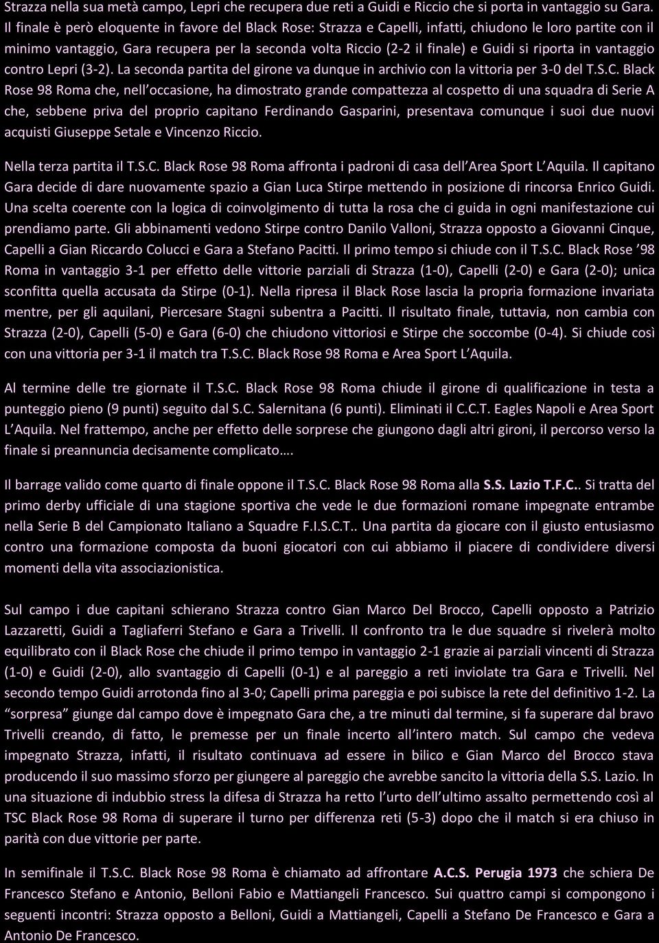 riporta in vantaggio contro Lepri (3-2). La seconda partita del girone va dunque in archivio con la vittoria per 3-0 del T.S.C.