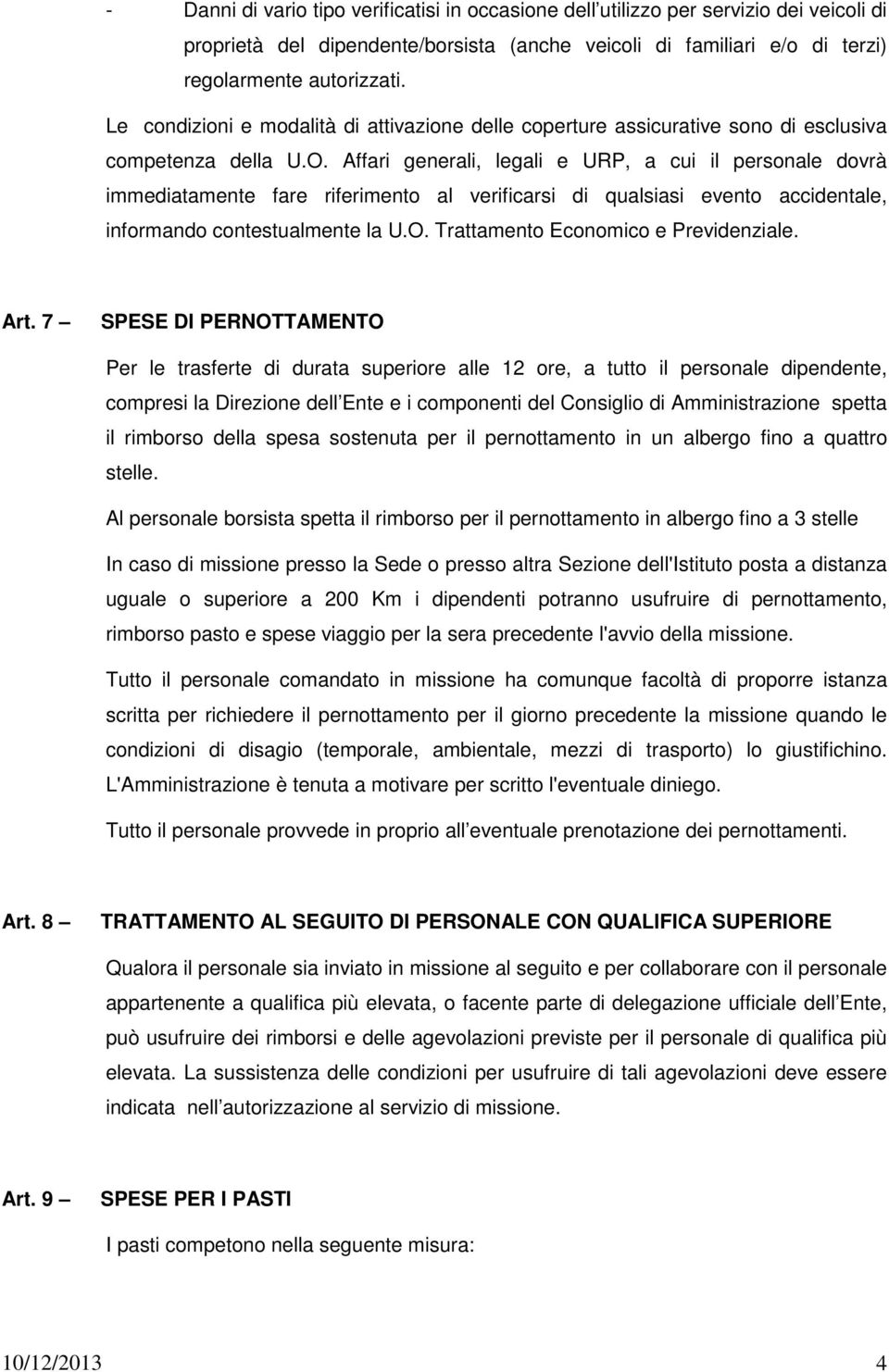 Affari generali, legali e URP, a cui il personale dovrà immediatamente fare riferimento al verificarsi di qualsiasi evento accidentale, informando contestualmente la U.O.