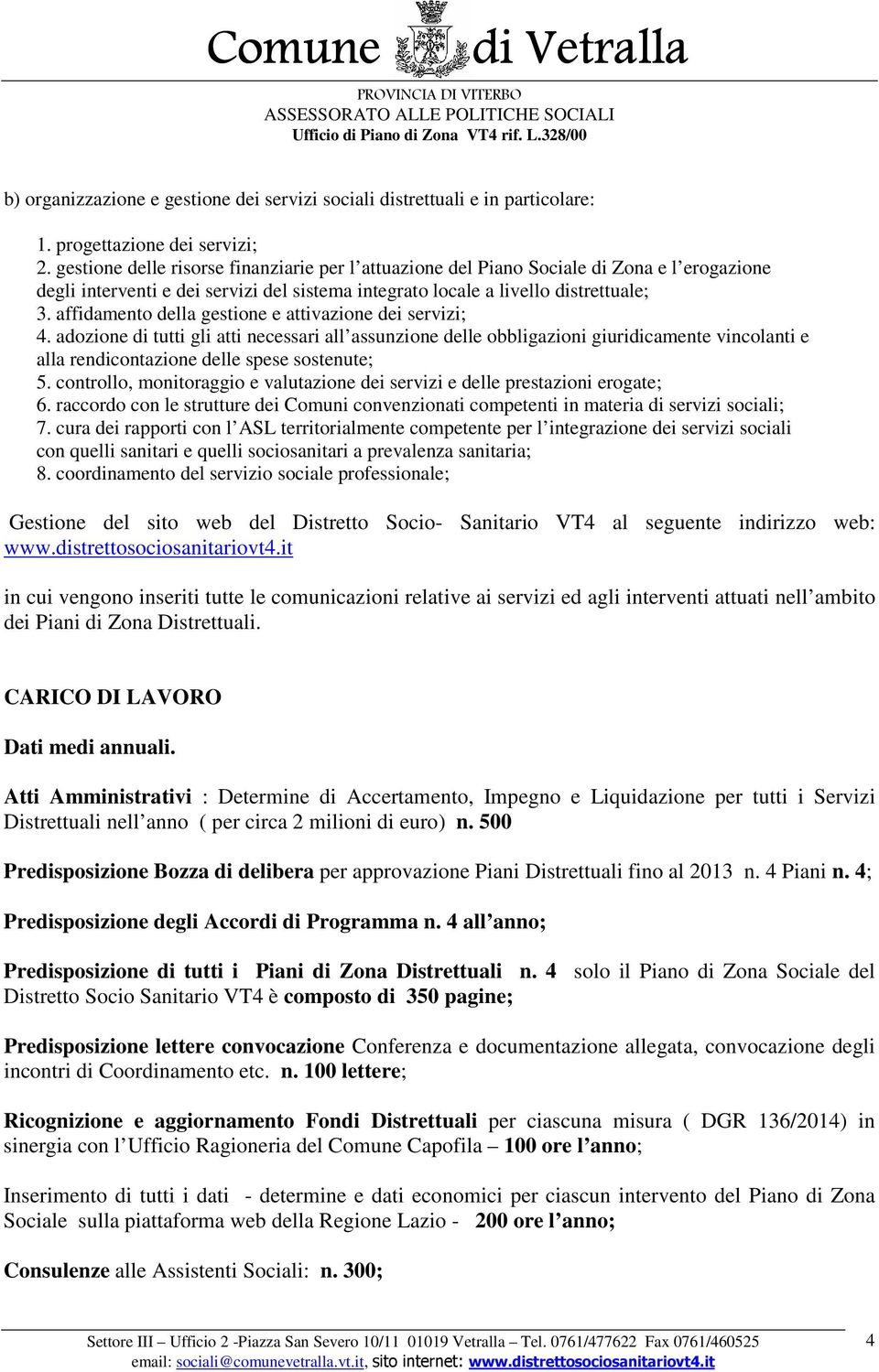 affidamento della gestione e attivazione dei servizi; 4.