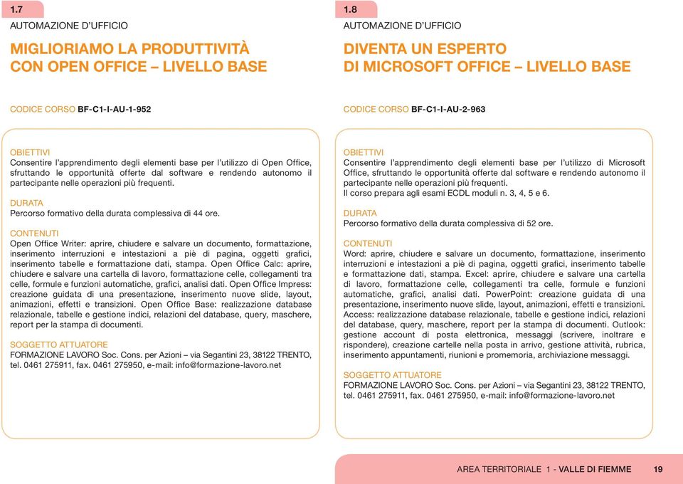 sfruttando le opportunità offerte dal software e rendendo autonomo il partecipante nelle operazioni più frequenti. Percorso formativo della durata complessiva di 44 ore.