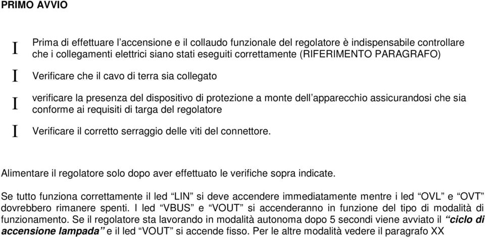 connettore. Almentare l regolatore solo dopo aver effettuato le verfche sopra ndcate.