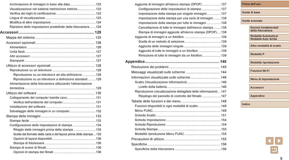 ..127 Stampanti...127 Utilizzo di accessori opzionali... 128 Riproduzione su un televisore...128 Riproduzione su un televisore ad alta definizione.