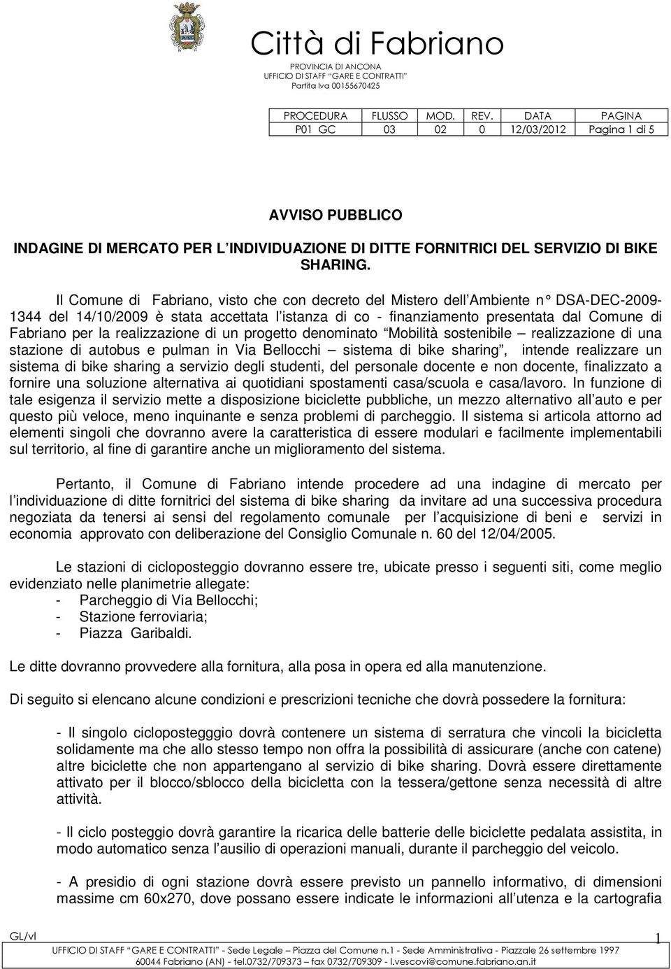 realizzazione di un progetto denominato Mobilità sostenibile realizzazione di una stazione di autobus e pulman in Via Bellocchi sistema di bike sharing, intende realizzare un sistema di bike sharing