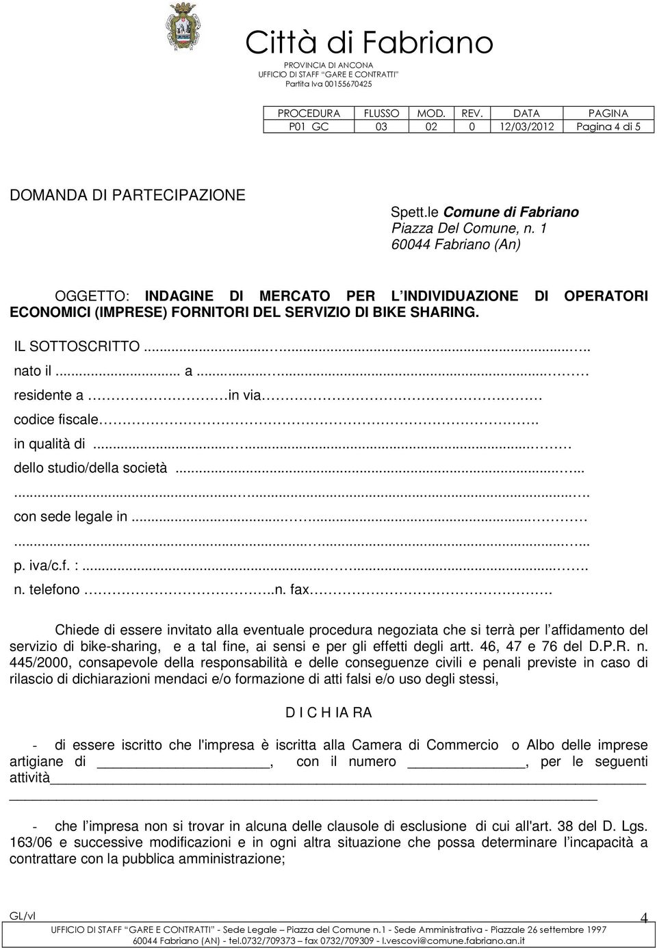 ..... residente a in via codice fiscale. in qualità di...... dello studio/della società............. con sede legale in............... p. iva/c.f. :....... n. telefono..n. fax.